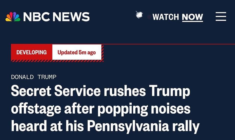 NBC Headline: Secret Service rushes Trump offstage after popping noises heard at his Pennsylvania rally